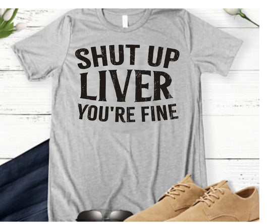 Shut Up Liver Your Fine