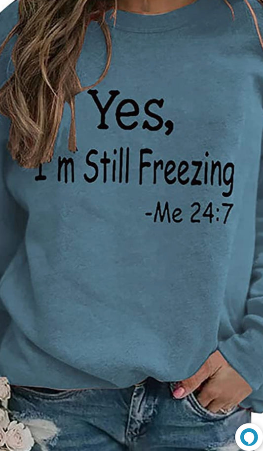 Yes I am still Freezing-Sweatshirt